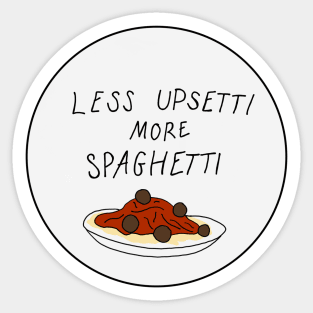 less upsetti more spaghetti Sticker